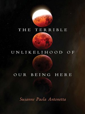cover image of The Terrible Unlikelihood of Our Being Here